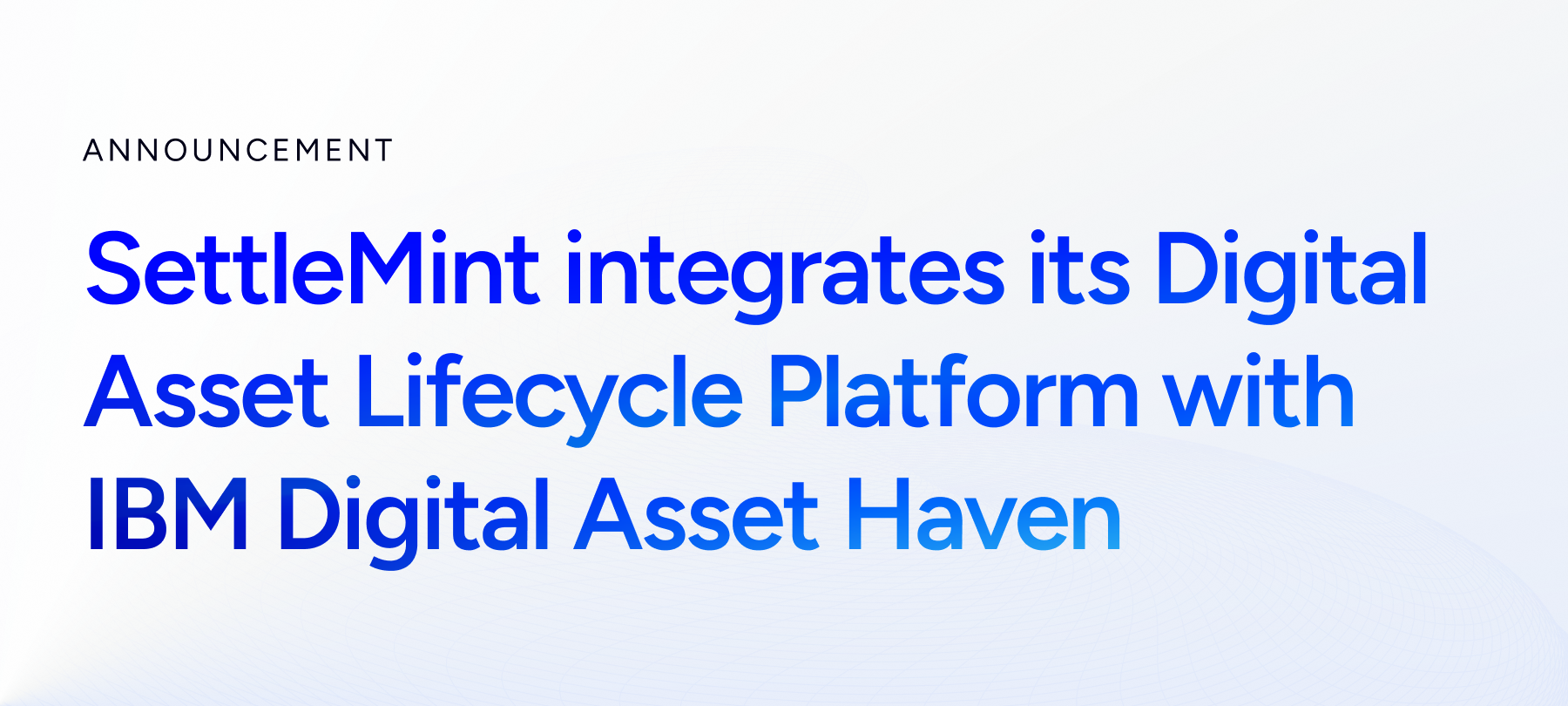 SettleMint integrates its Digital Asset Lifecycle Platform with IBM Digital Asset Haven